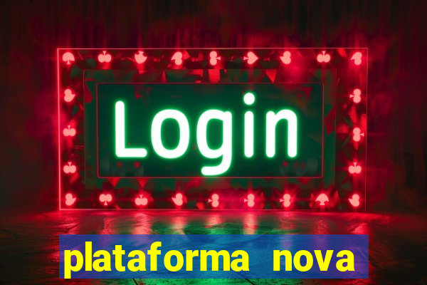 plataforma nova pagando muito